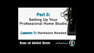 Become an Audiobook Narrator  Part 2 Lesson 1  “Hardware Needed” [upl. by Audie]