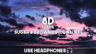 Dharia  Sugar amp Brownies Uu Nai Na 8D Audio [upl. by Oznarol456]