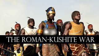 The RomanKushite War 27 BC  22 BC  Total War Cinematic Documentary [upl. by Kask261]