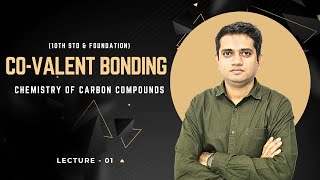 Covalent Bonding Explained  Chemistry of Carbon Compounds  Lec01  10thstd  Foundation Chemistry [upl. by Eeslehc417]