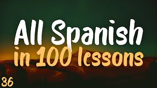 ALL SPANISH in 100 lessons Most important spanish phrases Lesson 36 [upl. by Ennael]