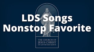 Nonstop LDS Songs  LDS Music Compilation  Non Stop Favorites  LDS Songs [upl. by Naylor576]