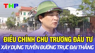 Điều chỉnh chủ trương đầu tư xây dựng tuyến đường trực Đại Thắng [upl. by Hplar220]