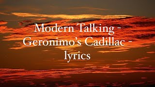 Modern Talking  Geronimo’s Cadillac  Lyrics [upl. by Ulberto]