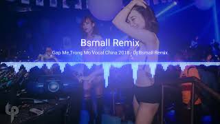 Gặp Mẹ Trong Mơ Vocal China 2018 Dj bsmall remix Full Song [upl. by Aihsaei]