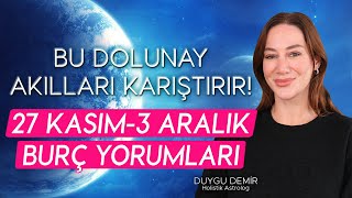 Bu Dolunay Akılları Karıştırır  27 Kasım  3 Aralık Burç Yorumları  Astroloji Gurusu [upl. by Elaweda]