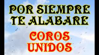 Por siempre te alabare  Coros Unidos [upl. by Innavoj]