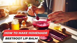 How to Make Homemade Beetroot Lip Balm [upl. by Mikihisa]