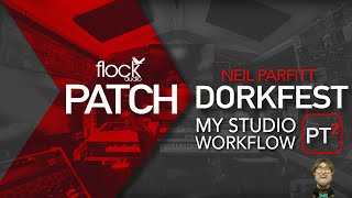 NEIL PARFITT My Studio Workflow w The Flock Audio PATCH Dorkfest Pt2 Edition [upl. by Dimphia]