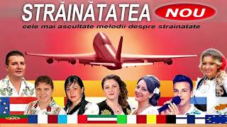 STRAINATATEA 2016  Cele mai ascultate melodii despre strainatate [upl. by Nace]