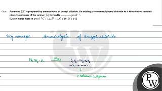 An amine \X\ is prepared by ammonolysis of benzyl chloride On adding ptoluenesulphonyl chl [upl. by Dulsea]