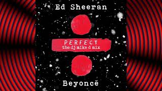 Ed Sheeran ft Beyonce † Perfect † The Dj Mike D Mix [upl. by Atinehc]