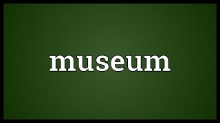 Museum Meaning [upl. by Willa]