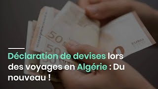 Déclaration de devises lors des voyages en Algérie  Du nouveau [upl. by Maxie822]