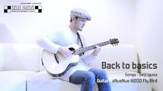 Back to basics Seiji Igusa Solo Fingerstyle Guitar [upl. by Idnil]