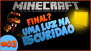 UMA LUZ NA ESCURIDÃO 03 FINAL  Minecraft [upl. by Zebapda]