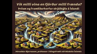 Vík milli vina en fjörður milli frænda Þróun og framtíðarhorfur strjálbýlis á Íslandi [upl. by Yasu437]