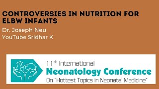 Controversies in Nutrition for Extremely Low Birthweight Infants Dr Joseph Neu USA [upl. by Ojahtnamas180]