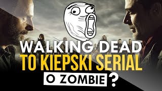 Walking Dead to KIEPSKI SERIAL o zombie SPOILERY [upl. by Eadahs]