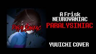 『A Frisk NEUROVANIAC』PARALYSINIAC【COVER】 [upl. by Colette]