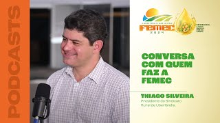 FEMEC 2024  PODCAST  Presidente do Sindicato Rural de Uberlândia THIAGO SILVEIRA [upl. by Azzil]