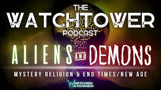 The Watchtower 5424 Aliens amp Demons Part 6 [upl. by Amary892]