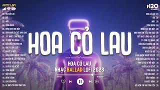 Nhạc Chill Nhẹ Nhàng  Hoa Cỏ Lau Từng Quen Gió  Nhạc Lofi Chill Nhẹ Nhàng Sâu Lắng 2023 [upl. by Weinert719]