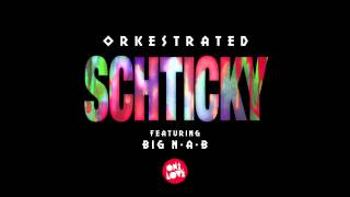 Orkestrated  Schticky Feat Big NAB [upl. by Cthrine]