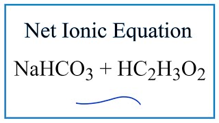 How to Write the Net Ionic Equation for NaHCO3  HC2H3O2 [upl. by Iborian]