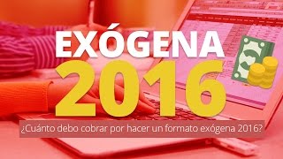 Exógena 2016 ¿Cuánto debo cobrar por hacer un formato exógena 2016 [upl. by Idnim]