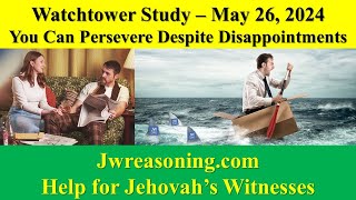 Watchtower Study  May 26 2024  You Can Persevere Despite Disappointments [upl. by Euqinommod]