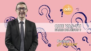 Que vas tu faire de Jésus  Pasteur Jean Pierre Perrin [upl. by Yedoc]