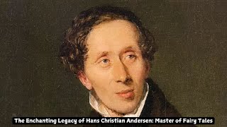 The Enchanting Legacy of Hans Christian Andersen Master of Fairy Tales [upl. by Ultun]