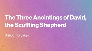 The Three Anointings of David the Scuffling Shepherd [upl. by Aliuqahs867]