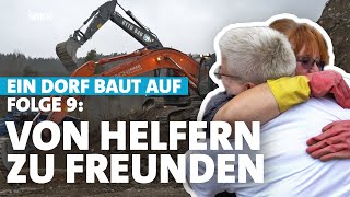 Wenn Helfer zu Freunden werden – HochwasserKatastrophe im Ahrtal Ein Dorf baut auf  Folge 9 [upl. by Rozalin]