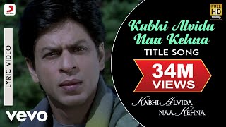 Kabhi Alvida Naa Kehna Lyric Video  Title SongShahrukhRaniPreityAbhishekAlka Yagnik [upl. by Enisaj437]