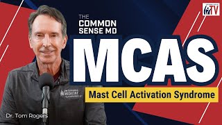 MCAS Mast Cell Activation Syndrome I The Common Sense MD I Dr Tom Rogers [upl. by Orual]