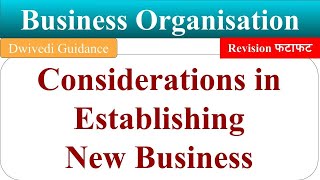 Considerations in Establishing New Business business organisation bcom 1st year chapter 2 dwivedi [upl. by Nedda4]