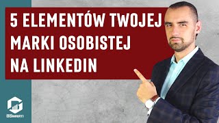 Marka osobista na LinkedIn ⭐ Poznaj 5 kluczowych elementów [upl. by Aihsyak]