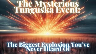 The Mysterious Tunguska Event The Biggest Explosion You’ve Never Heard Of [upl. by Jone]