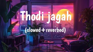 Thodi jagah de de mujhe lofi song arjit singh slowedreverbed [upl. by Arakal]