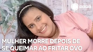 Mulher morre depois de se queimar ao fritar ovo [upl. by Lapotin164]