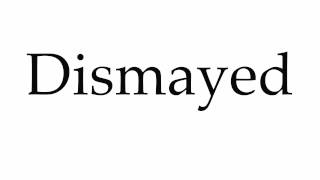 How to Pronounce Dismayed [upl. by Rizika]