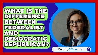 What Is The Difference Between Federalist And Democratic Republican  CountyOfficeorg [upl. by Nedle731]