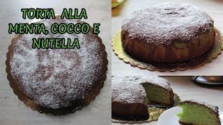 TORTA MENTA COCCO E NUTELLA [upl. by Arreis]