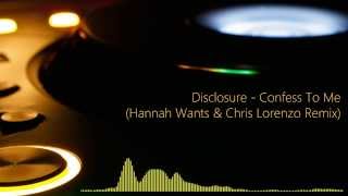 Disclosure  Confess To Me Hannah Wants amp Chris Lorenzo Remix [upl. by Ammamaria737]