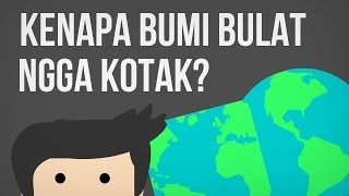 Kenapa Bumi Bulat Ngga Kotak [upl. by Aldarcy]