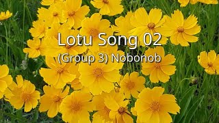 Nobonob  Lotu Song 02 Group 3 gaw [upl. by Pastelki]