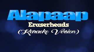 ALAPAAP  Eraserheads KARAOKE VERSION [upl. by Hayyim]