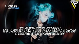 DJ PONTIANAK FULL BASS KENCENG 2023  DJ ZONA TINGGI HARD FUNKOT TANPA LAGU [upl. by Eph]